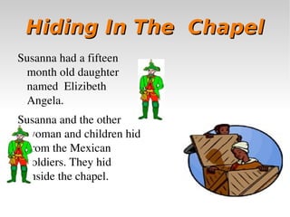 By the time the Alamo battle began, she was 20 and did not know how to read or write. 