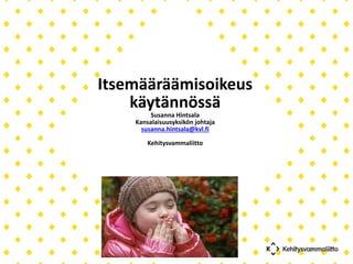 Susanna Hintsala, itsemääräämisoikeus käytännössä, Autismin talvipäivät ...
