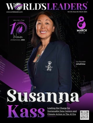 www.worldsleaders.com Vol. 03 | Issue 01 | March 2024
Leading the Charge for
Sustainable Data Centers and
Climate Action in The AI Era
Co-Founder
InfraPrime
Susaa
Kass
1
Wo r l d ' s To p
of Distinction, 2024
Womens Day
 