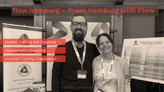 flow.hamburg – From Hamburg with Flow
Kanban Eurasia - flow.hamburg GbR © 2020 2
Kanban Training and Coaching
Management C...