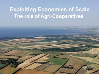 Exploiting Economies of Scale The role of Agri-Cooperatives 27. juni 2011 1...| 