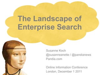 The Landscape of  Enterprise Search Susanne Koch @susanneanette / @pandianews P andia.com Online Information Conference London, December 1 2011 