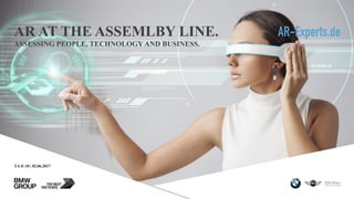 TA-E-10 | 02.06.2017
AR AT THE ASSEMLBY LINE.
ASSESSING PEOPLE, TECHNOLOGY AND BUSINESS.
AR-Experts.de
 