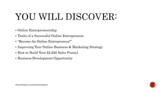  Online Entrepreneurship
 Traits of a Successful Online Entrepreneur
 “Become An Online Entrepreneur!”
 Improving Your...