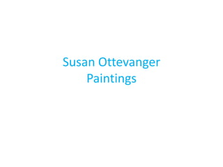 Susan OttevangerPaintings 