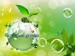 Ecological groups
 