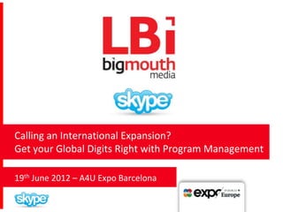Calling an International Expansion?
Get your Global Digits Right with Program Management

19th June 2012 – A4U Expo Barcelona
 
