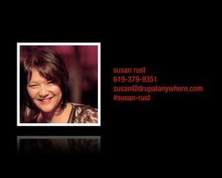 susan rust 
619-379-9351 
susan@drupalanywhere.com 
#susan-rust 
 