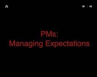 PMs:" 
Managing Expectations 
 