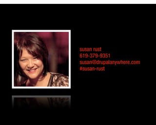 susan rust 
619-379-9351 
susan@drupalanywhere.com 
#susan-rust 
 
