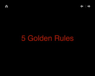 5 Golden Rules 
 