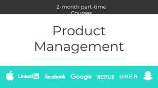 Product
Management
2-month part-time
Courses
 