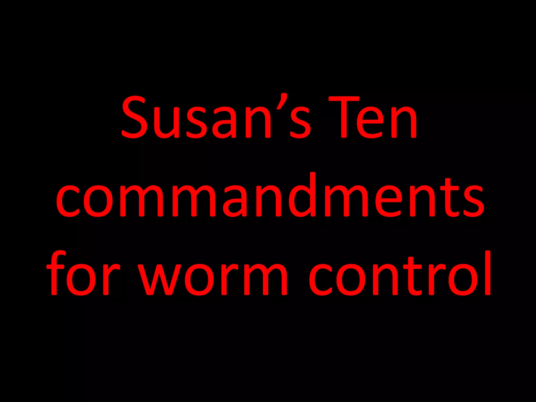 Susan’s Ten commandments for worm control
