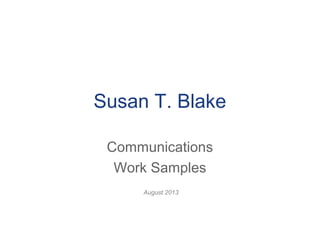 Susan T. Blake
Communications
Work Samples
August 2013
 