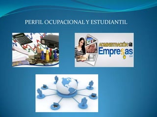 PERFIL OCUPACIONAL Y ESTUDIANTIL
 
