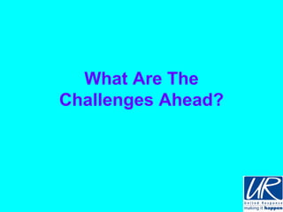 What Are The
Challenges Ahead?
 