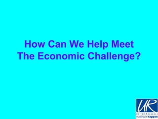 How Can We Help Meet
The Economic Challenge?
 