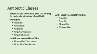 Antibiotic Classes
• Beta Lactams –contain a beta lactam ring
in molecular structure of antibiotic
• Penicillins
• Penicil...