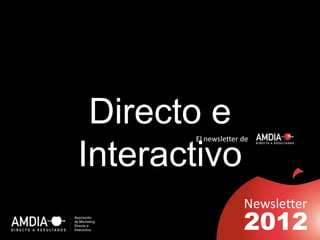 Directo e
       El newsletter de


Interactivo
                     Newsletter
                     2012
 