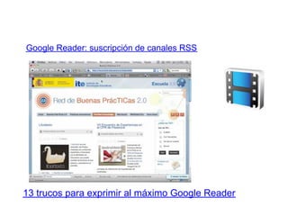 Google Reader: suscripción de canales RSS




13 trucos para exprimir al máximo Google Reader
 