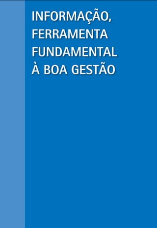 inForMaÇÃo,
FerraMenta
FUndaMentaL
À Boa GestÃo
 
