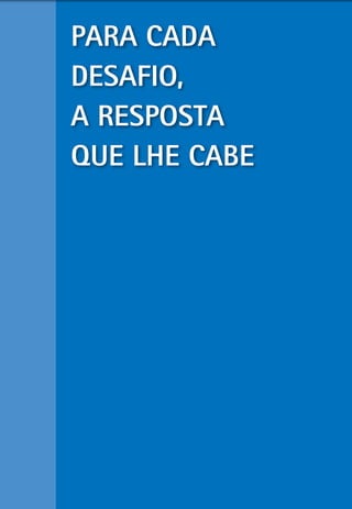 Para Cada
desaFio,
a resPosta
QUe LHe CaBe
 