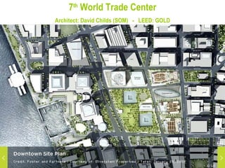 7 th  World Trade Center Architect: David Childs (SOM)  -  LEED: GOLD 