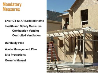 ENERGY STAR Labeled Home Durability Plan Waste Management Plan Site Protections Owner’s Manual Health and Safety Measures Combustion Venting Controlled Ventilation 