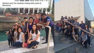 Stanford and Tec students visiting other parts of
Monterrey
 
