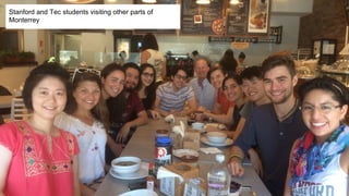 Stanford and Tec students visiting other parts of
Monterrey
 