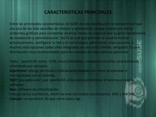 Para esta versión se incluye un  proyecto de  GNOME el cual se llama GNOME 3, lo nuevo en openSUSE es en la estabilización y pulir a GNOME 2.32. Corrección de errores de PulseAudio, GDM y gnome-menu principal se asegurará de que el 11,4 trae refinamiento incremental a los usuarios de GNOME.