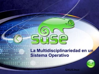 La Multidisciplinariedad en un Sistema Operativo GNU/Linux 