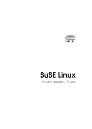 SuSE Linux
ADMINISTRATION GUIDE
 