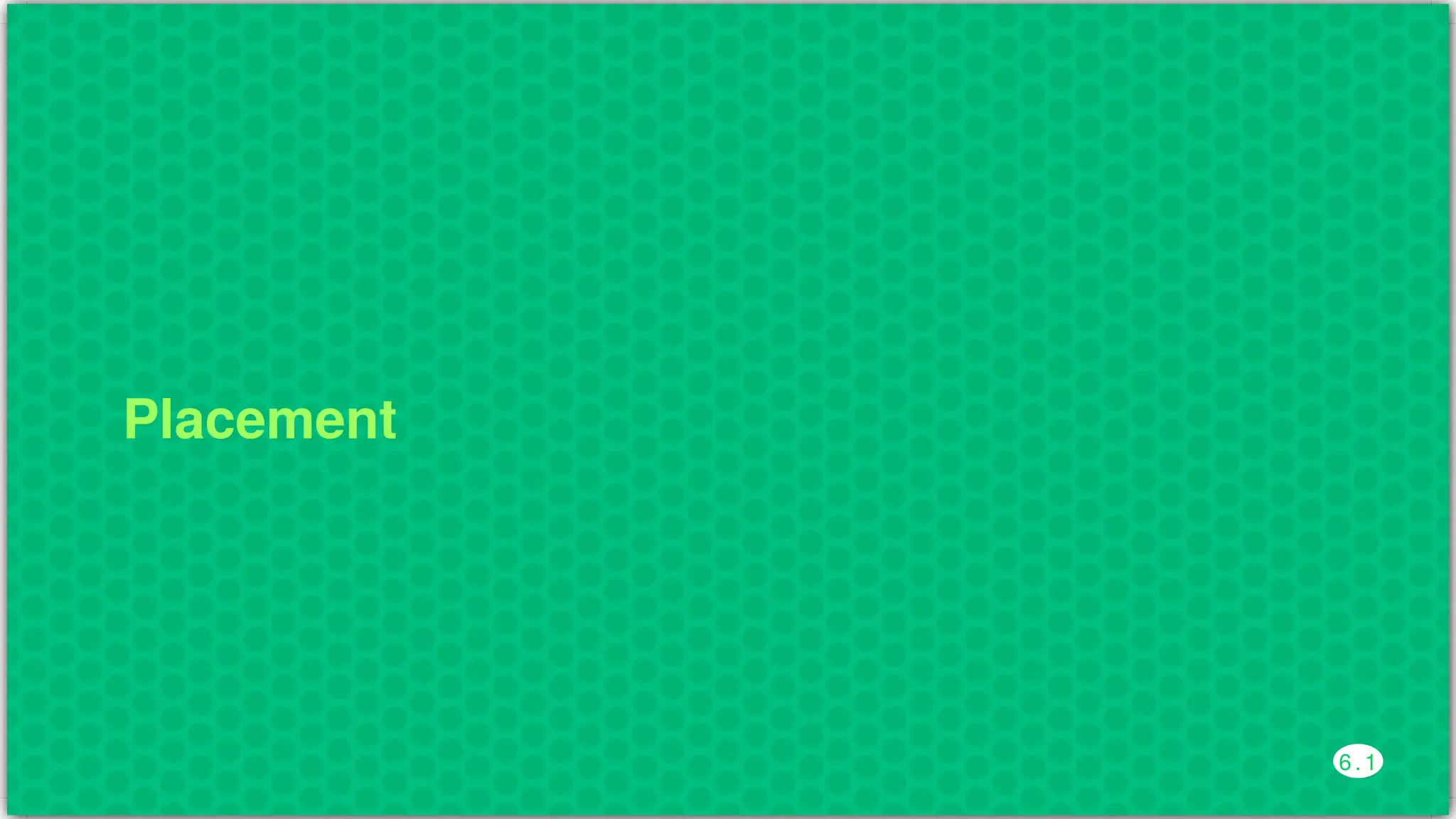 Placement
6 . 1
 