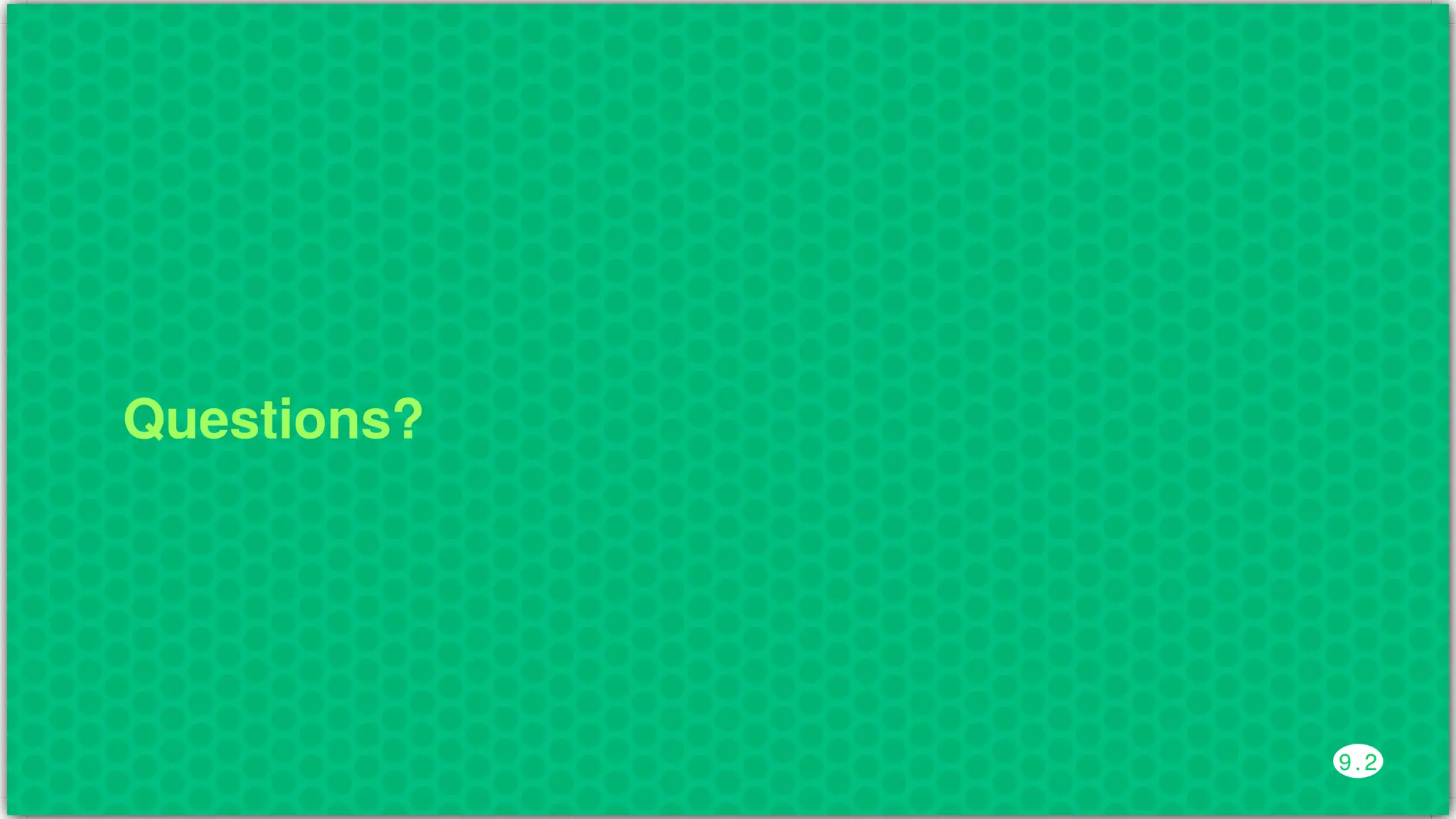 Questions?
9 . 2
 