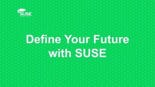 Define Your Future
with SUSE
 