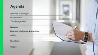 11
Agenda
Welcome et Stratégie
Modernisation
Témoignage client
Déjeuner
Business Intelligence & Analytique
Agilité
Hybridation
Cloture
 