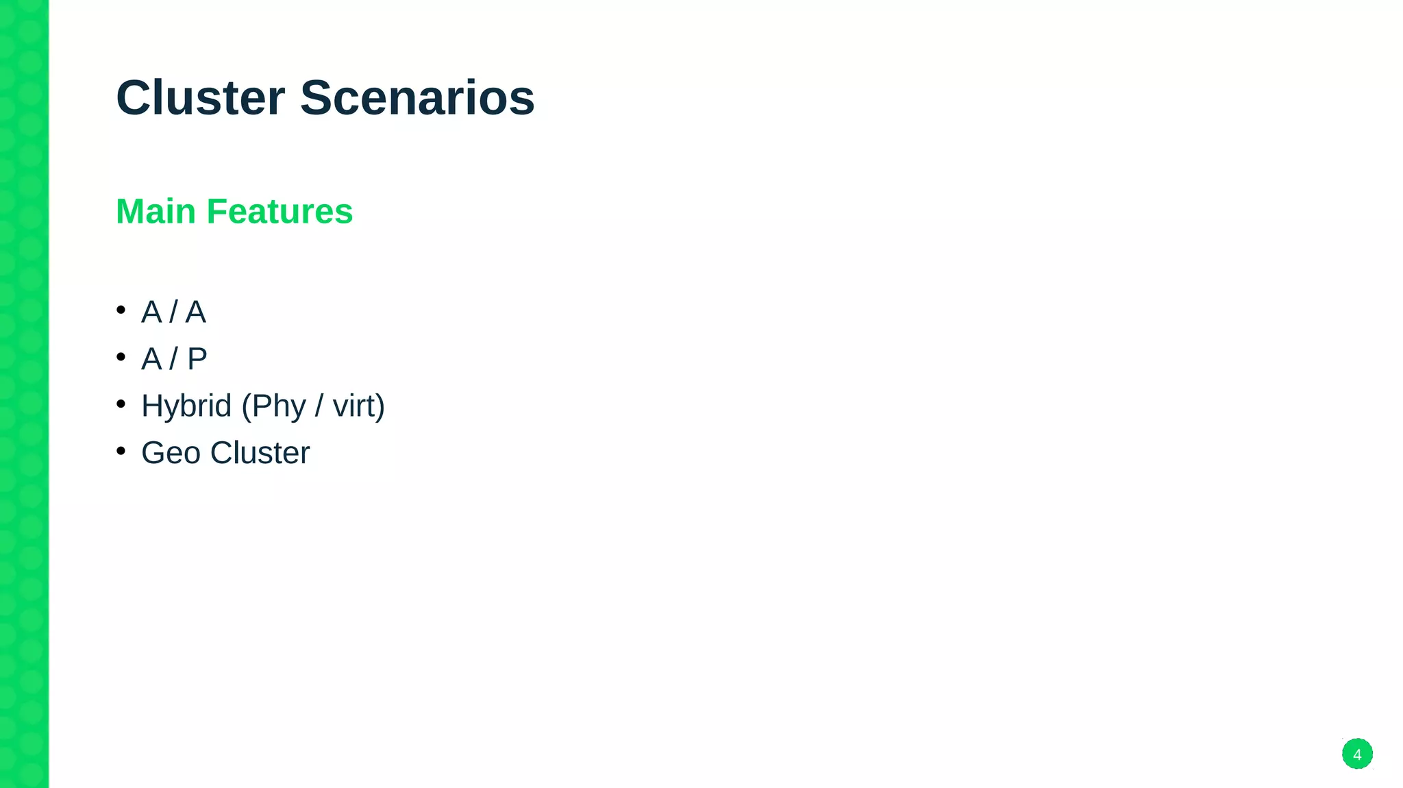 4
Cluster Scenarios
Main Features
• A / A
• A / P
• Hybrid (Phy / virt)
• Geo Cluster
 