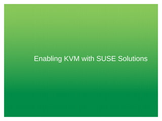 Enabling KVM with SUSE Solutions
 