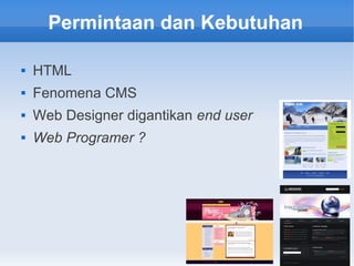 Permintaan dan Kebutuhan
 HTML
 Fenomena CMS
 Web Designer digantikan end user
 Web Programer ?
 