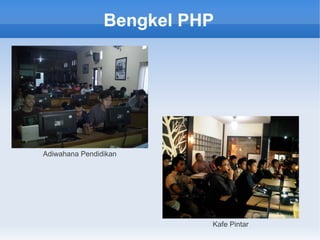 Bengkel PHP
Adiwahana Pendidikan
Kafe Pintar
 