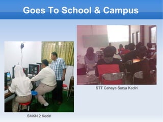 Goes To School & Campus
STT Cahaya Surya Kediri
SMKN 2 Kediri
 
