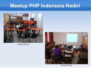 Meetup PHP Indonesia Kediri
Kedai Pintar
Kedai Pintar
 