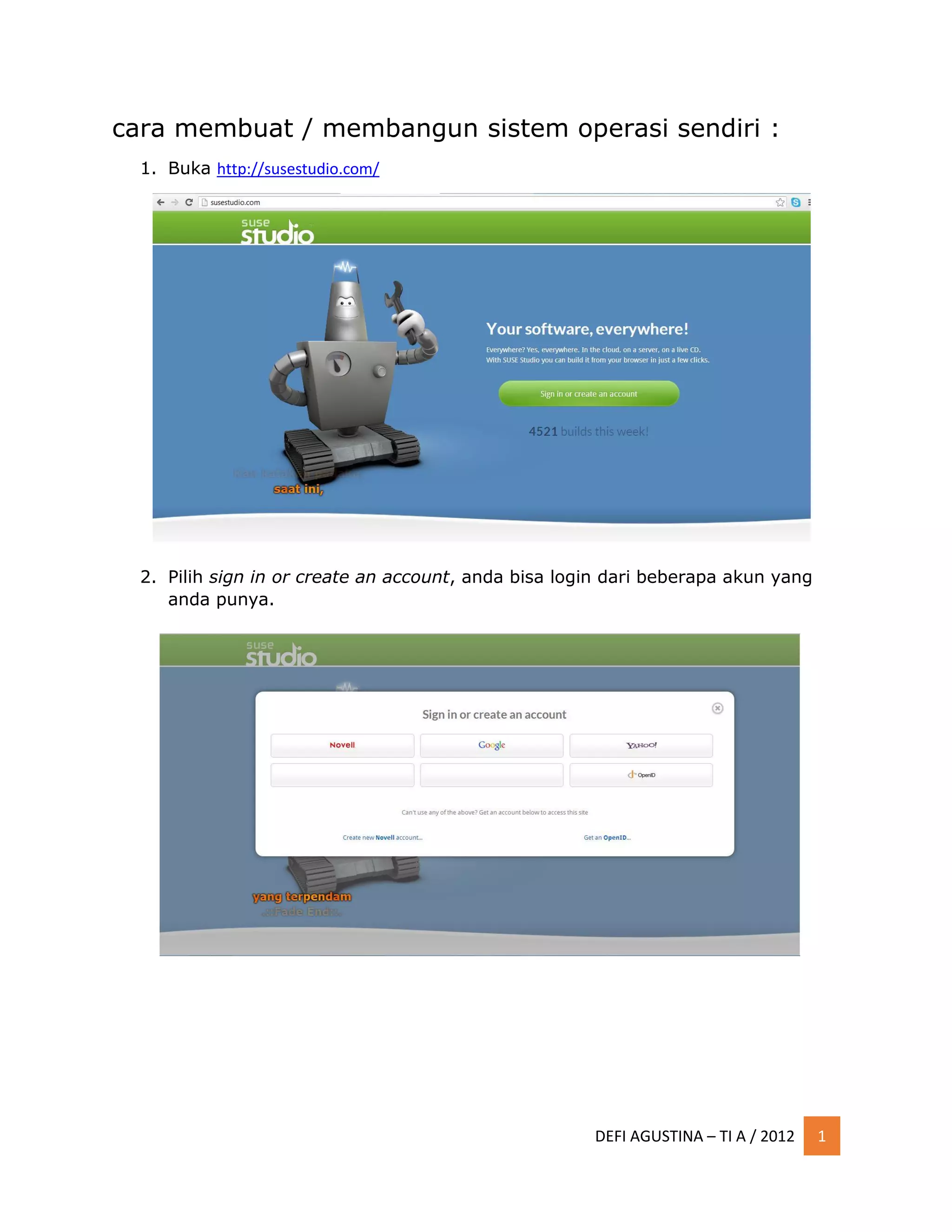 DEFI AGUSTINA – TI A / 2012 1
cara membuat / membangun sistem operasi sendiri :
1. Buka http://susestudio.com/
2. Pilih sign in or create an account, anda bisa login dari beberapa akun yang
anda punya.