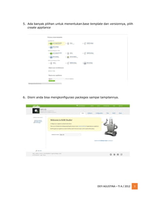 DEFI AGUSTINA – TI A / 2012 3
5. Ada banyak pilihan untuk menentukan base template dan versionnya, pilih
create appliance
6. Disini anda bisa mengkonfigurasi packeges sampai tampilannya.