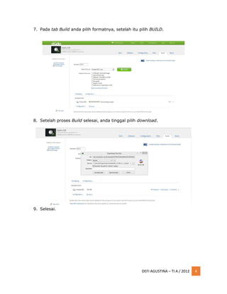 DEFI AGUSTINA – TI A / 2012 4
7. Pada tab Build anda pilih formatnya, setelah itu pilih BUILD.
8. Setelah proses Build selesai, anda tinggal pilih download.
9. Selesai.