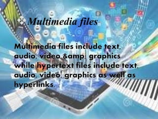 Multimedia files
 