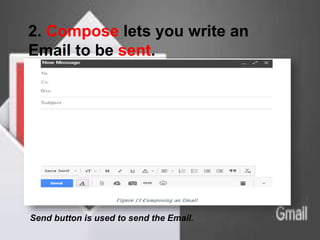 2. Compose lets you write an
Email to be sent.
Send button is used to send the Email.
 