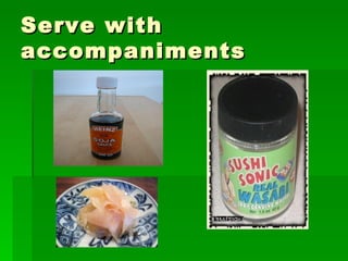 Serve with accompaniments 