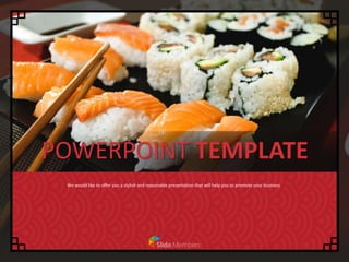 We would like to offer you a stylish and reasonable presentation that will help you to promote your business
POWERPOINT TEMPLATE
 